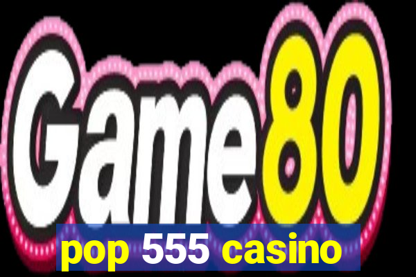 pop 555 casino